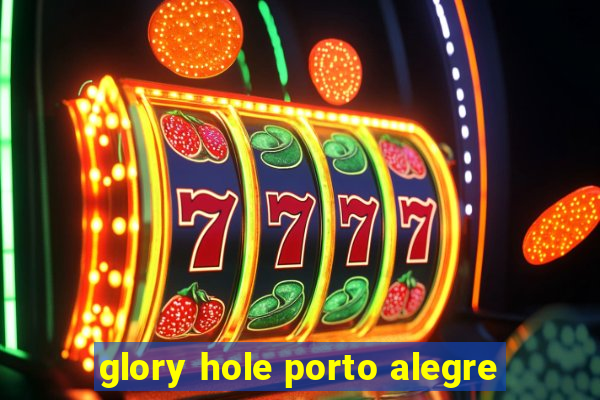 glory hole porto alegre